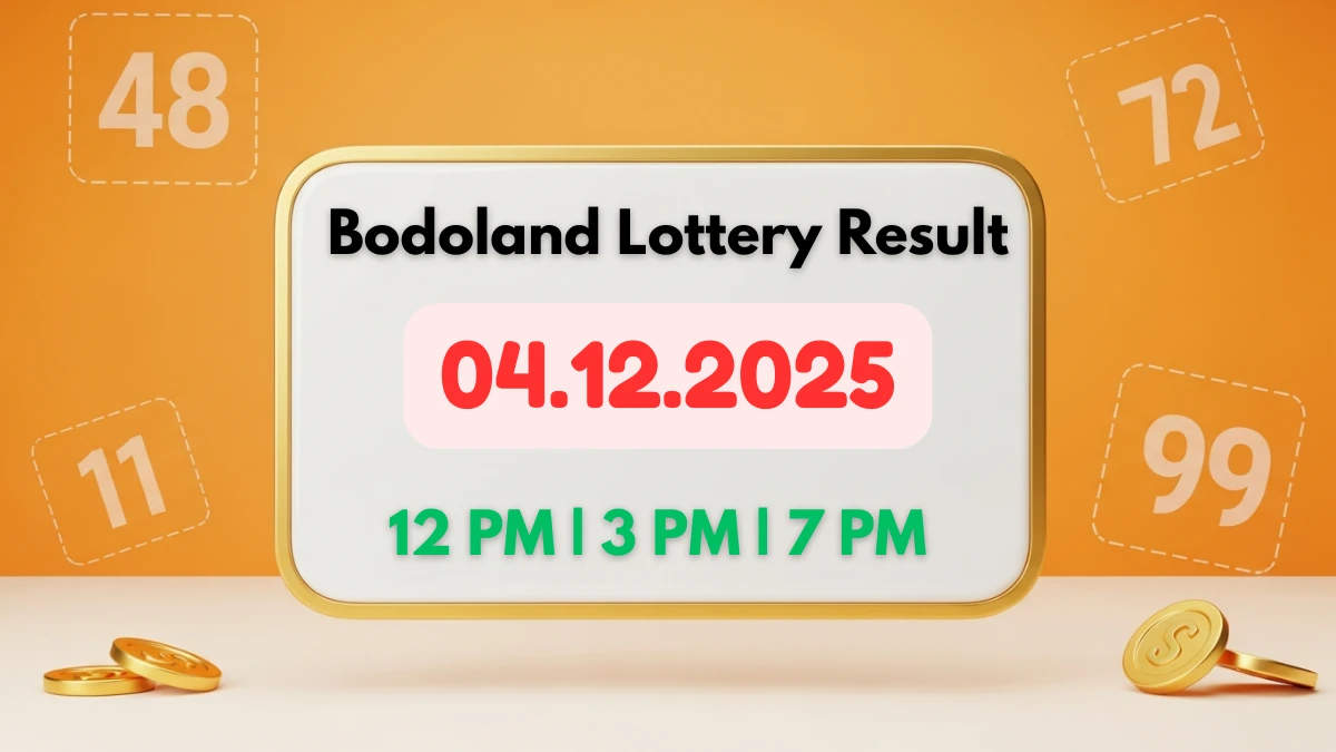 Bodoland Lottery Result Today 04.12.2025 - Official Live Winner List for 12 PM, 3 PM, and 7 PM